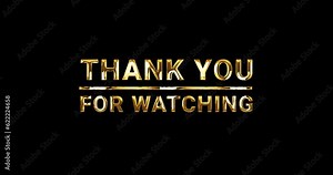 Thank You for watching. The text animation sign is in gold color on transparent background. Luxury text thank you for watching perfect for closing greeting on your video