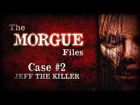The Morgue Files Case #2: Jeff The Killer (S1: E2)