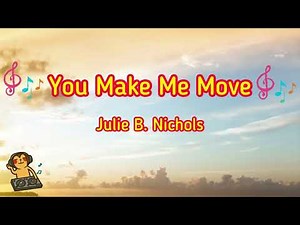 You Make Me Move - Julie B. Nichols [Music Song]