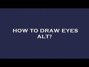 How to draw eyes alt?