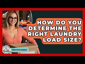 How Do You Determine The Right Laundry Load Size? - Homekeeping Handbook