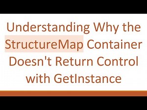 Understanding Why the StructureMap Container Doesn't Return Control with GetInstance