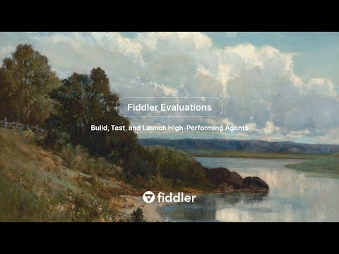 Fiddler Evaluations: Build, Test, and Launch High-Performing Agents