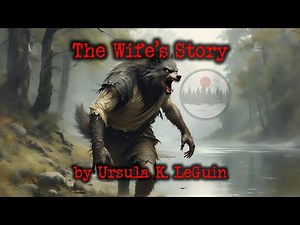 The Wife's Story by Ursula K LeGuin