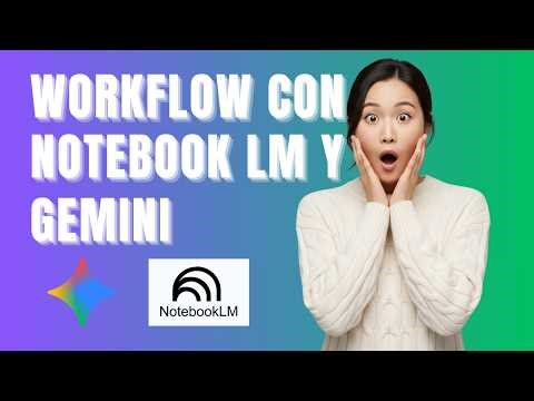Cómo crear un flujo de trabajo con NotebookLM y Gemini paso a paso