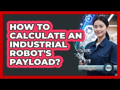 How To Calculate An Industrial Robot's Payload?