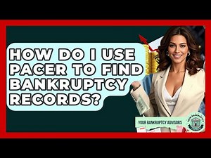 How Do I Use PACER To Find Bankruptcy Records? - Your Bankruptcy Advisors