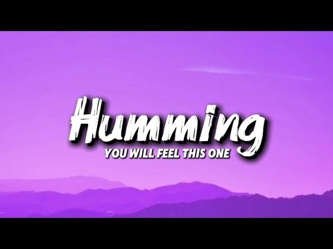"Humming" (Official Lyric Video) or"Humming — the song that lives under your skin"