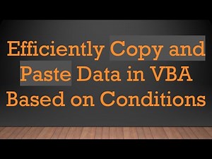 Efficiently Copy and Paste Data in VBA Based on Conditions