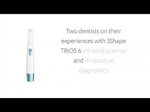 Two dentists on their experiences with 3Shape TRIOS 6 intraoral scanner and AI-assistive diagnostics