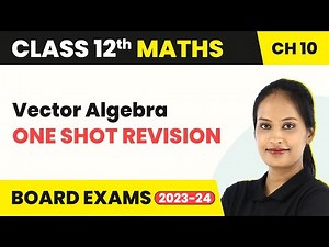 Class 12 Maths Vector Algebra One Shot | Class 12 Maths Chapter 10 Quick Revision CBSE/IIT-JEE