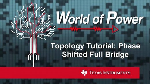 Topology Tutorial: What is a Phase Shifted Full Bridge? | Video | TI.com