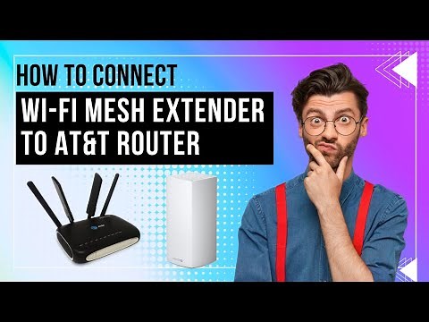 How to Connect Wi Fi Mesh Extender to At&T Router