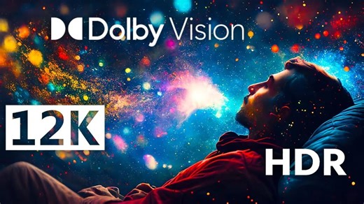 【12K极致画质】Dolby Vision™ HDR 60帧！亮度炸裂，每一帧都是视觉盛宴