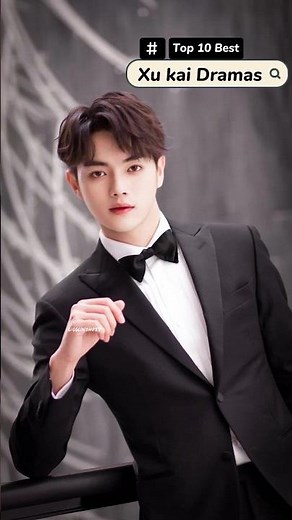 Best Xu kai Drama list to watch💗.Which is your favourite?