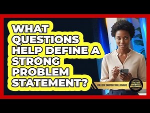 What Questions Help Define A Strong Problem Statement?