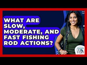 What Are Slow, Moderate, And Fast Fishing Rod Actions? - Chasing Big Fish