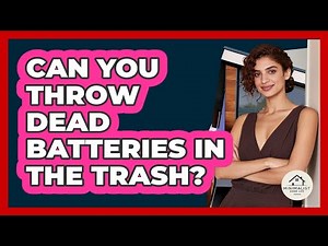 Can You Throw Dead Batteries In The Trash?