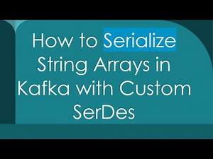 How to Serialize String Arrays in Kafka with Custom SerDes
