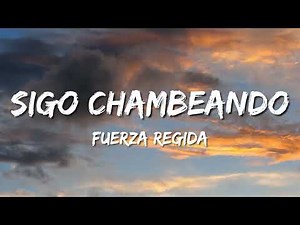 Sigo Chambeando - Fuerza Regida (Letra\\Lyrics)