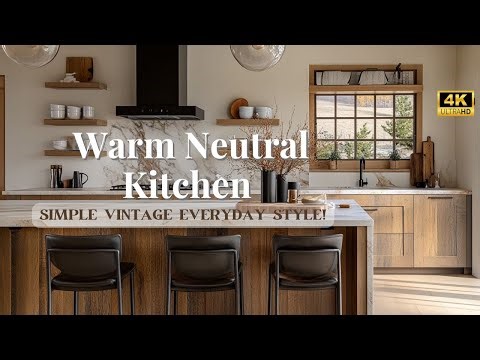 ☕ Warm Neutral Kitchen Design | Simple Vintage Details for Everyday Living