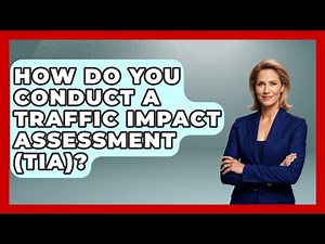 How Do You Conduct A Traffic Impact Assessment (TIA)? - Civil Engineering Explained