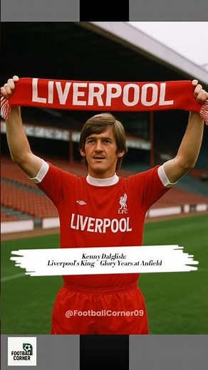 Kenny Dalglish: Liverpool’s King – Glory Years at Anfield #FootballCorner09 #KennyDalglish