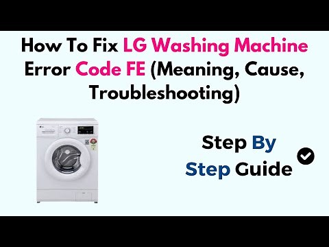 How To Fix LG Washing Machine Error Code FE (Meaning, Cause, Troubleshooting)