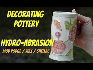 Decorating Pottery With Hydro-Abrasion - Mod Podge, Wax, and Shellac - WHICH IS BEST??