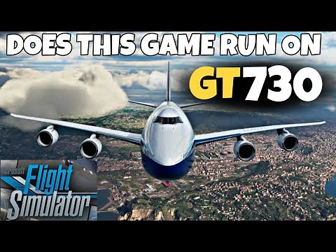 Does Microsoft Flight Simulator 2020 Run On GT730 2GB !