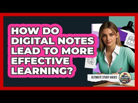How Do Digital Notes Lead To More Effective Learning?