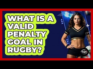 What Is a Valid Penalty Goal in Rugby?