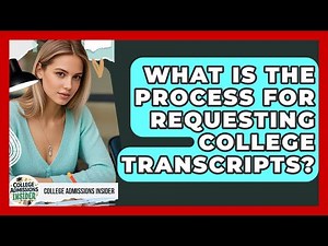 What Is The Process For Requesting College Transcripts? - College Admissions Insider