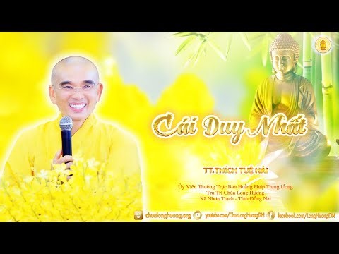 Cái Duy Nhất - TT. Thích Tuệ Hải - Chùa Long Hương