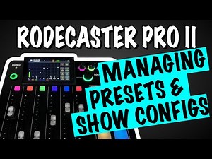 Rodecaster Pro II (RCP 2) Managing Channel and System Presets (Shows)