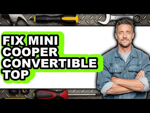 How to Fix Mini Cooper Convertible Top (Full Guide)