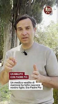 A doctor dressed in brown delivered our son. It was Padre Pio