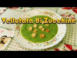 VELLUTATA DI ZUCCHINE con crostini a piacere