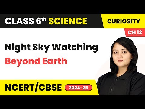 Night Sky Watching - Beyond Earth | Class 6 Science Chapter 12 | CBSE 2025-26