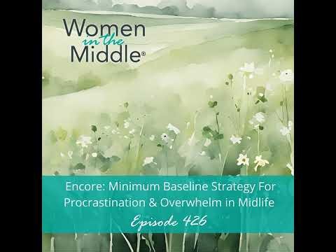 EP #426: ENCORE: Minimum Baseline Strategy for Procrastination & Overwhelm in Midlife