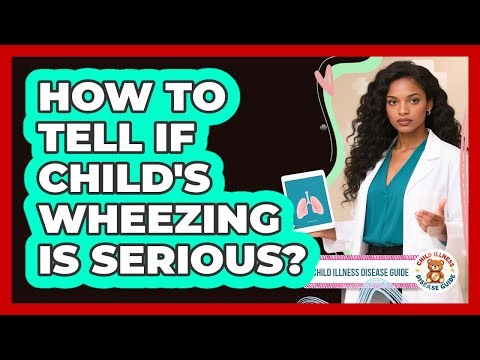 How to Tell if Child's Wheezing is Serious?
