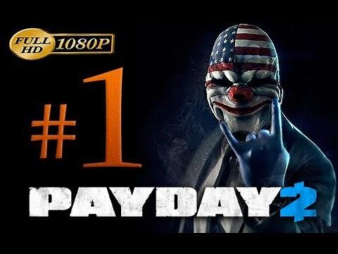 Payday 2 Walkthrough Part 1 [1080p HD] - First 70 Minutes! - No Commentary