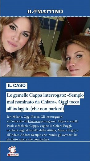Le gemelle Cappa interrogate: «Sempio mai nominato da Chiara». Oggi tocca all'indagato