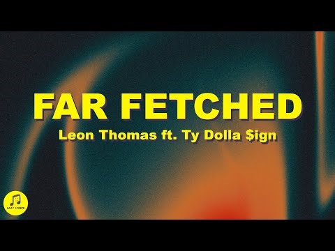 Leon Thomas, Ty Dolla $ign - FAR FETCHED (Lyrics)