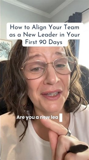 How to Align Your Team as a New Leaders in Your First 90 Days