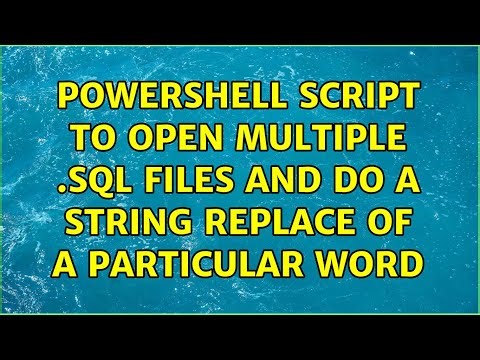 Powershell script to open multiple .SQL files and do a string replace of a particular word