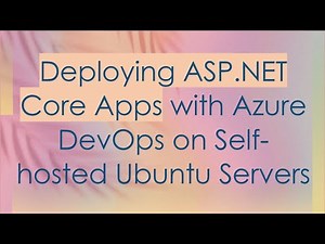 Deploying ASP.NET Core Apps with Azure DevOps on Self-hosted Ubuntu Servers