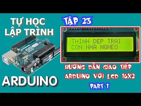 Tự học lập trình Arduino Tập 23 | kết nối lcd 16x2 với arduino P1 | in ký tự cho màn hình lcd 16x2
