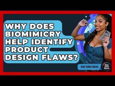Why Does Biomimicry Help Identify Product Design Flaws? - How Things Break