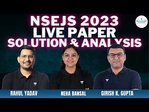 NSEJS 2023 Live Paper Solution & Analysis | Neha Bansal | Rahul Yadav | Girish K. Gupta